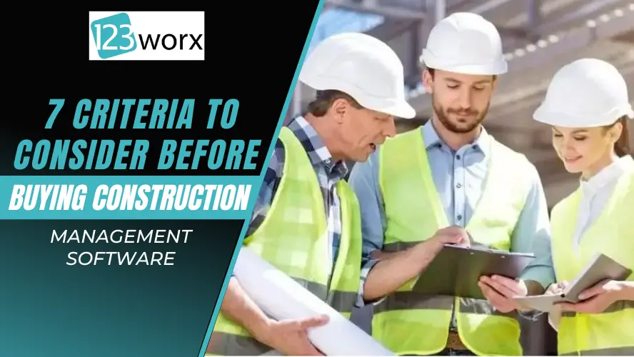 7 Criteria to Consider Before Buying Construction Management Software