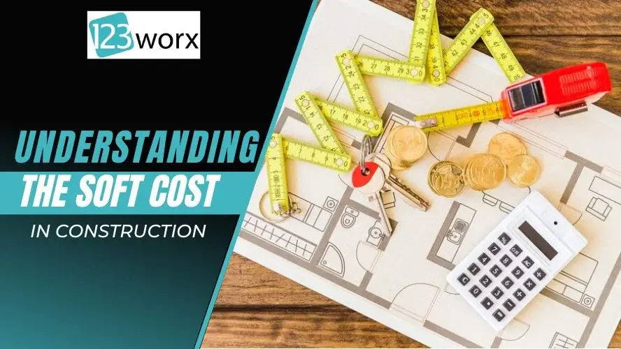 Explore the significance of soft costs in construction projects.